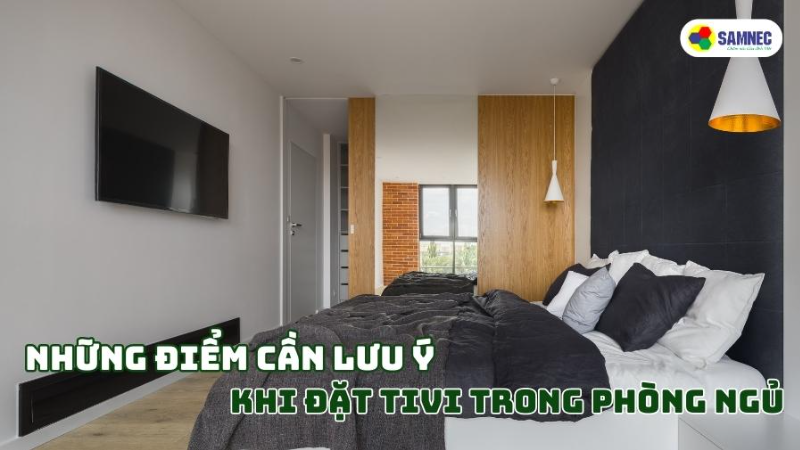 Tivi: Những điểm bạn cần phải lưu ý khi đặt trong phòng ngủ