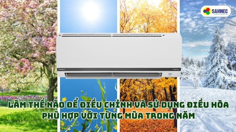 Cách điều chỉnh và sử dụng điều hòa phù hợp với từng mùa trong năm