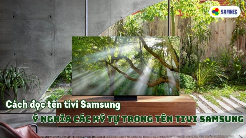 Cách đọc tên tivi Samsung - Ý nghĩa các ký tự trong tên tivi Samsung