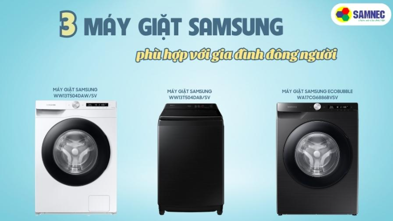 Top 3 máy giặt Samsung phù hợp với gia đình đông người