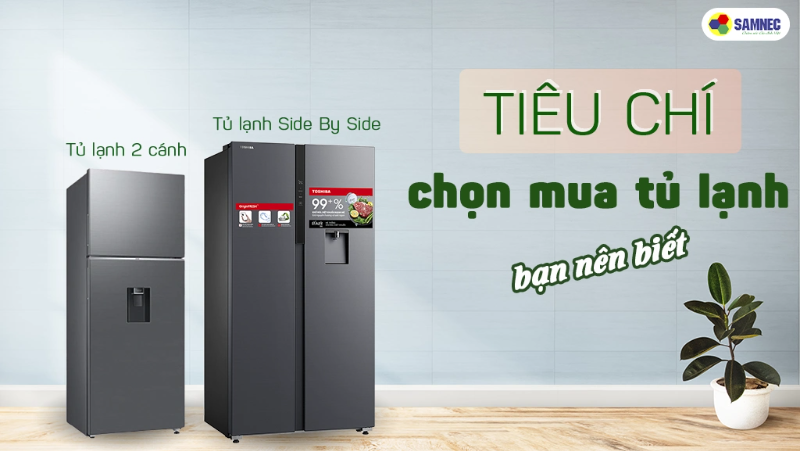 Tiêu chí chọn mua tủ lạnh bạn nên biết 