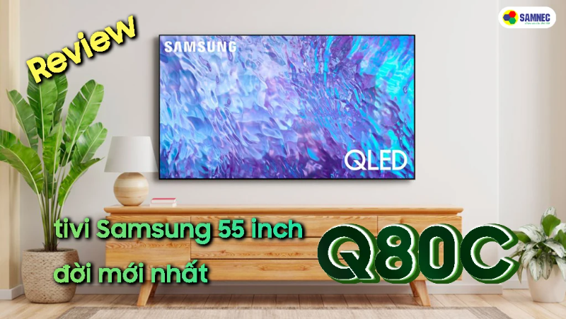 Review tivi Samsung 55 inch đời mới nhất Q80C 
