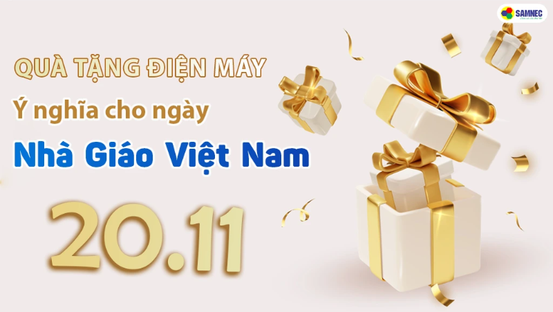 Quà tặng điện máy ý nghĩa cho ngày nhà giáo Việt Nam 20/11 