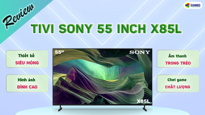 Review Tivi Sony 55 inch X85L 