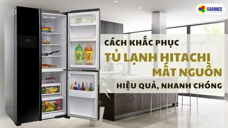Cách Khắc Phục Tủ Lạnh Hitachi Mất Nguồn Hiệu Quả, Nhanh Chóng