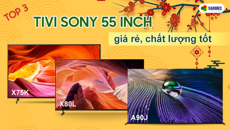 Top 3 tivi Sony 55 inch giá rẻ, chất lượng tốt nhất 