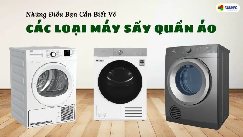Các Loại Máy Sấy Quần Áo  Và Những Điều Bạn Cần Biết