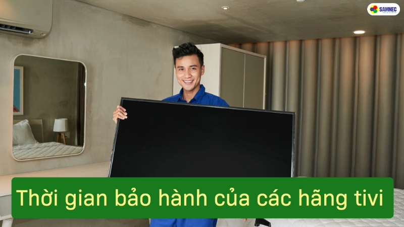 Thời gian bảo hành của các hãng Tivi