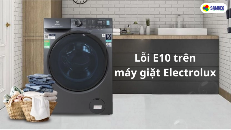 Cách khắc phục lỗi máy giặt Electrolux hiện E10