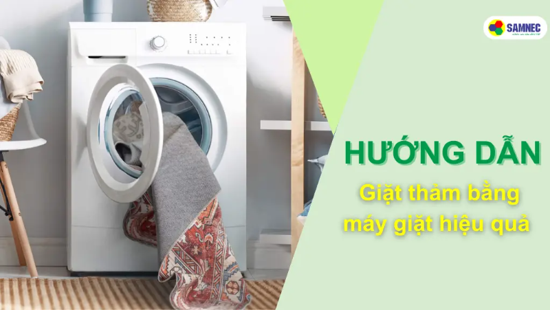 Bí kíp giặt thảm bằng máy giặt nhanh gọn, hiệu quả