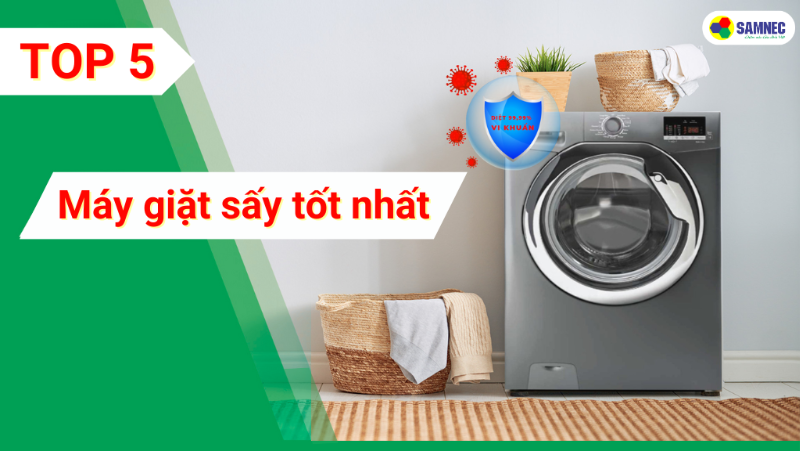 Top 5 máy giặt sấy tốt nhất hiện nay 