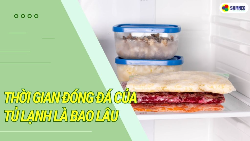 Thời gian đông đá của tủ lạnh? Khắc phục tủ lạnh làm đá lâu