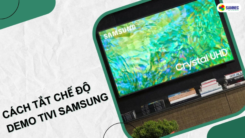 Chế độ Demo là gì? Làm thế nào để tắt chế độ Demo tivi Samsung?