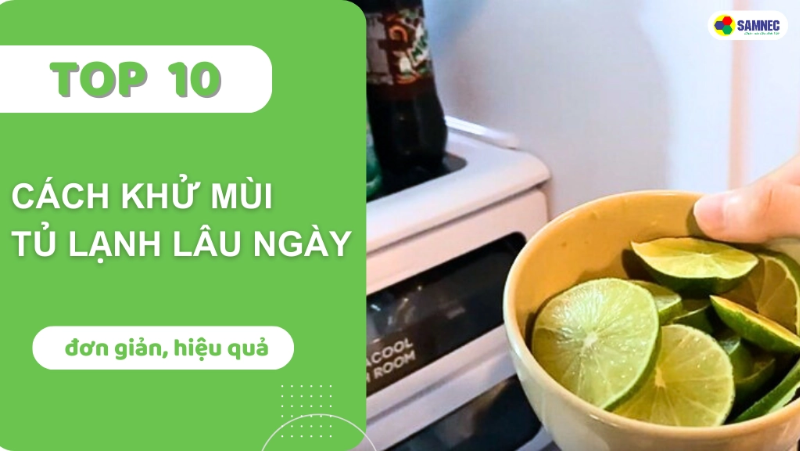 Top 10 cách khử mùi tủ lạnh lâu ngày không dùng cực hiệu quả