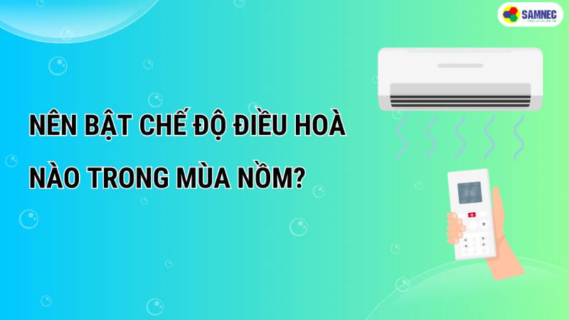 Nên chọn chế độ điều hoà nào vào mùa nồm là tốt nhất?