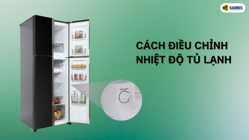 Bỏ túi cách điều chỉnh nhiệt độ tủ lạnh đúng cách, tiết kiệm điện