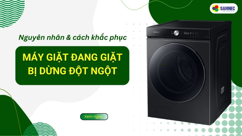 Khắc phục máy giặt đang giặt bị dừng đột ngột nhanh gọn