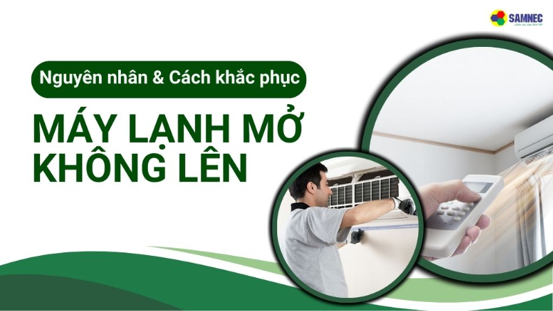 Nguyên nhân và cách khắc phục máy lạnh mở không lên nhanh chóng