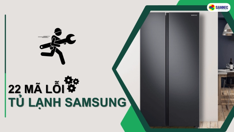 Bảng mã lỗi tủ lạnh Samsung thường gặp và cách test lỗi nhanh chóng