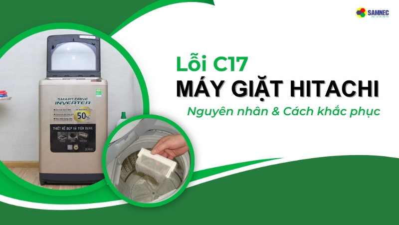 4 Bước khắc phục lỗi C17 máy giặt Hitachi tại nhà cực đơn giản