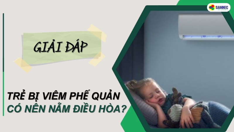 Trẻ bị viêm phế quản có nên nằm điều hòa không? Những điều cần lưu ý