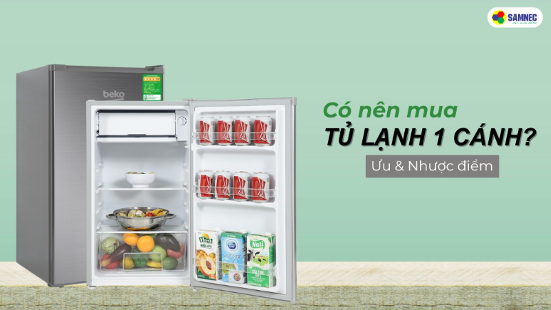 Có nên mua tủ lạnh 1 cánh không? Phân tích ưu và nhược điểm 