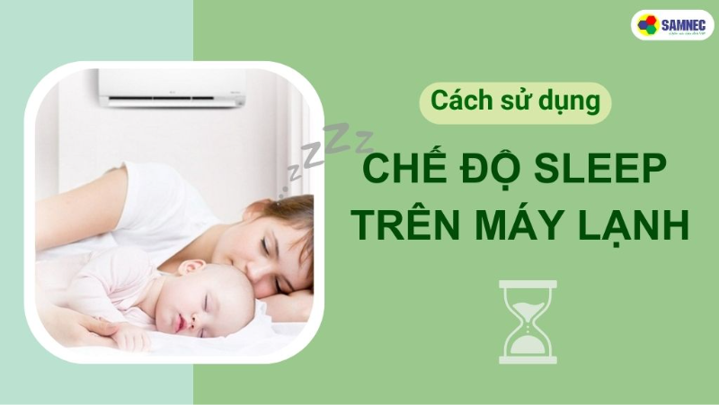 Cách sử dụng chế độ sleep trên máy lạnh. Lợi ích như thế nào?