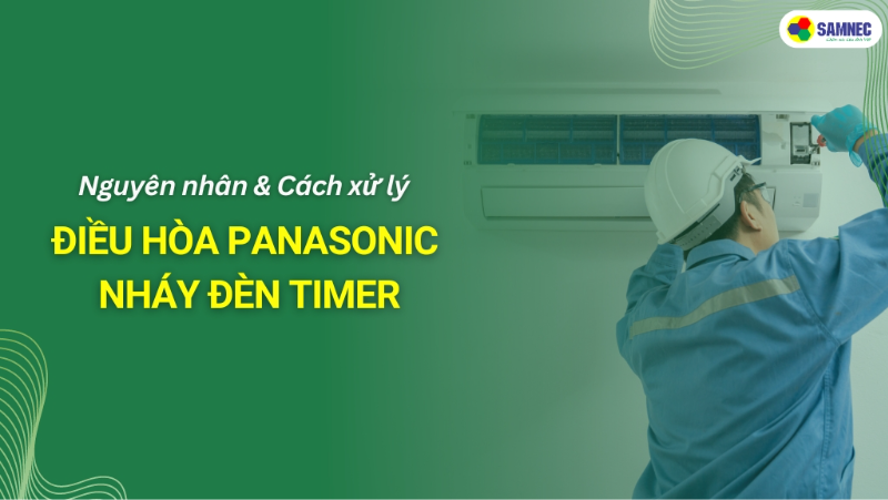 Nguyên nhân và cách xử lý lỗi điều hòa Panasonic nháy đèn Timer