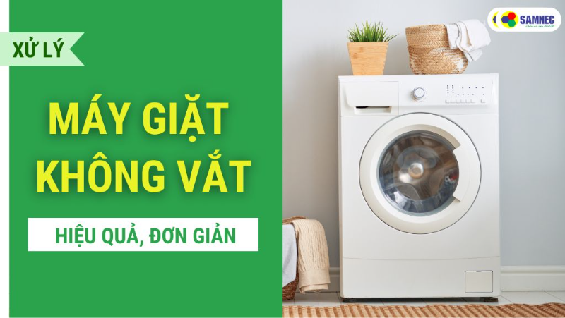 Nguyên nhân máy giặt không vắt được? Cách khắc phục hiệu quả