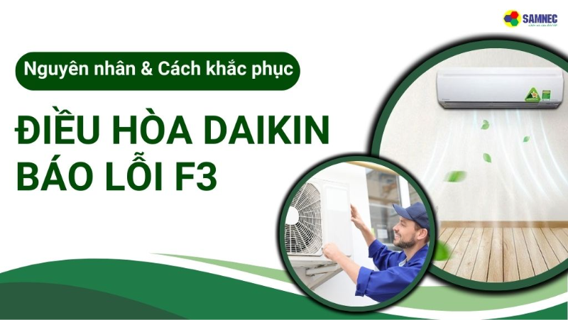 Cách khắc phục lỗi F3 điều hòa Daikin chi tiết, dễ hiểu nhất