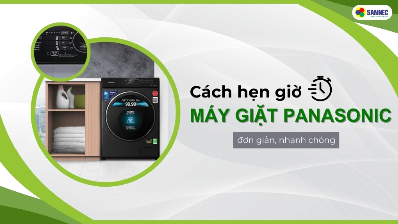 Hướng dẫn cách hẹn giờ máy giặt Panasonic với 4 bước đơn giản