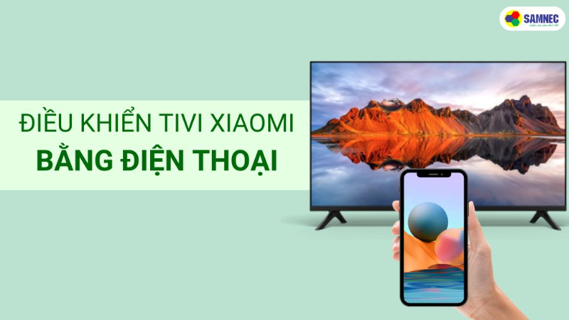 Hướng dẫn điều khiển tivi Xiaomi bằng điện thoại siêu tiện lợi