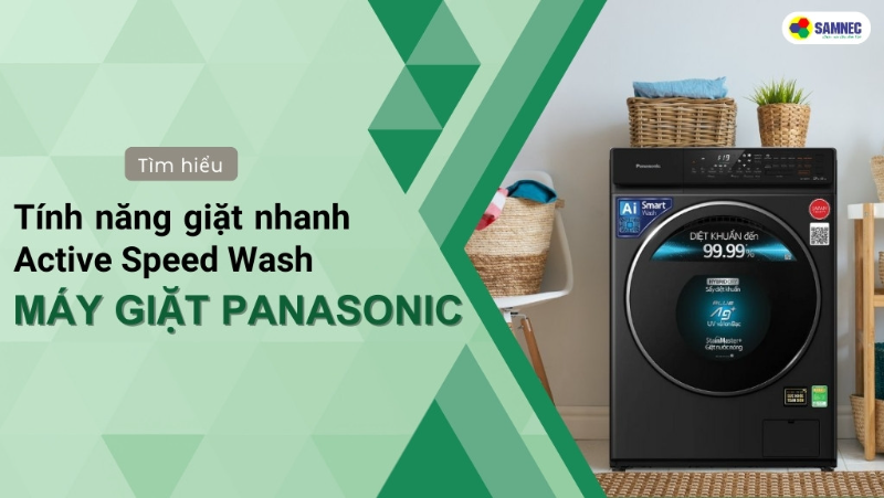 Tìm hiểu tính năng giặt nhanh Active Speed Wash máy giặt Panasonic
