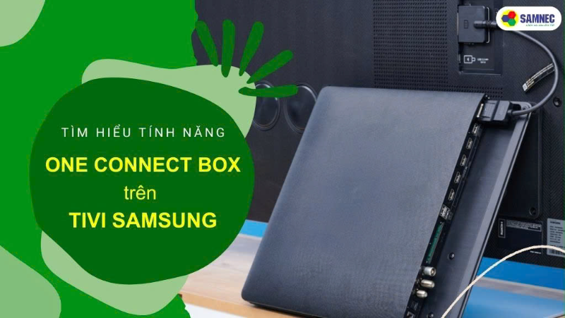 One Connect tivi Samsung là gì? Bộ thiết bị One Connect có gì đặc biệt?