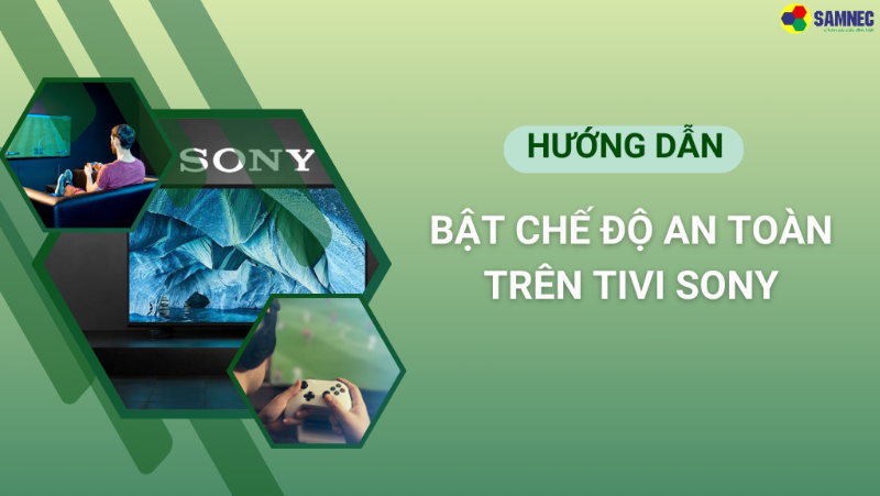 Cách bật, tắt chế độ an toàn trên tivi Sony đơn giản nhất