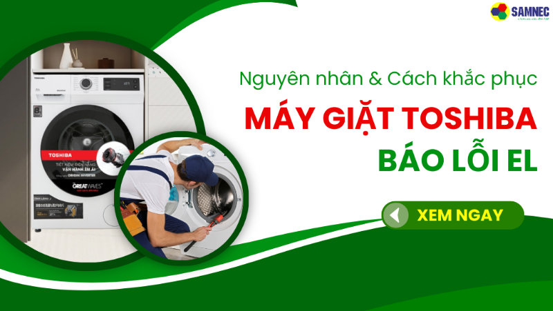 Cách sửa máy giặt Toshiba báo lỗi EL nhanh chóng