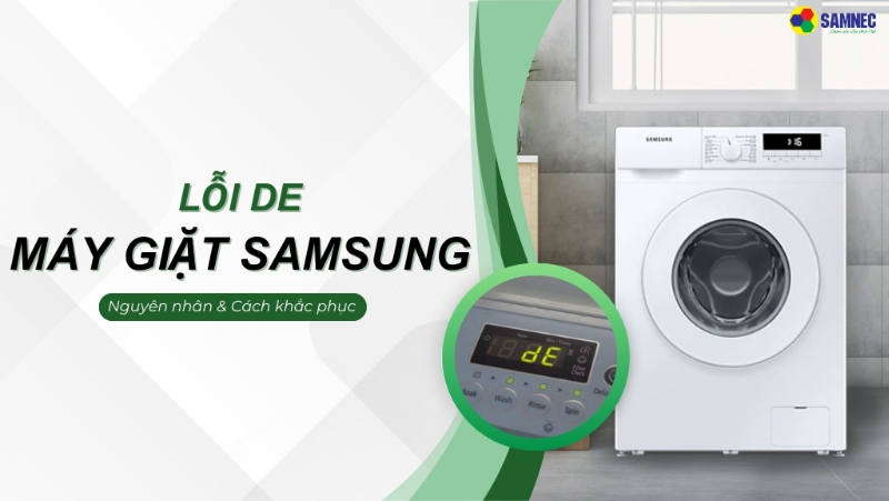 Hé lộ 5 nguyên nhân gây lỗi DE máy giặt Samsung và cách khắc phục