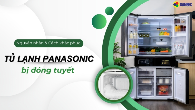 TOP 5 Nguyên nhân khiến tủ lạnh Panasonic bị đóng tuyết và cách xử lý
