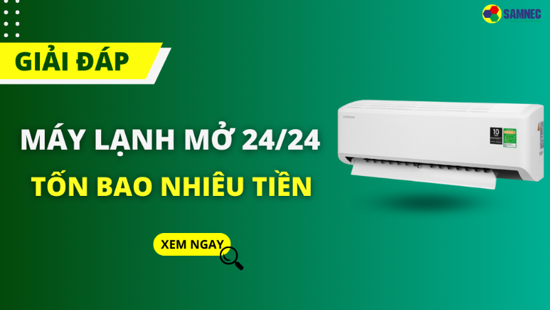 Giải đáp máy lạnh mở 24/24 bao nhiêu tiền? Cách tiết kiệm điện