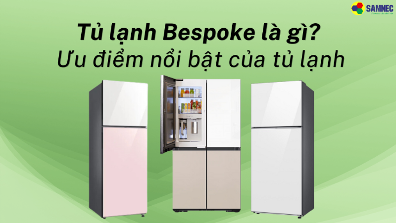 Tủ lạnh Bespoke là gì? Các tính năng nổi bật trên tủ lạnh