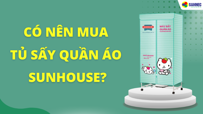Tủ sấy quần áo Sunhouse có tốt không? Có nên mua cho gia đình không?