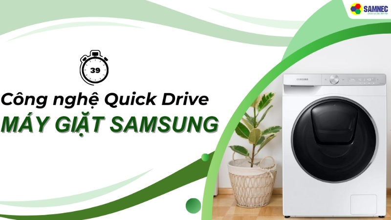Công nghệ Quick Drive máy giặt Samsung tối ưu trải nghiệm giặt giũ trong 39 phút