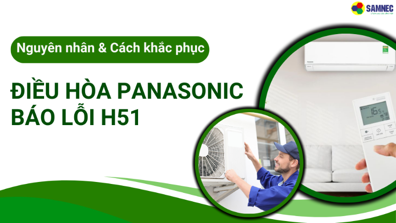 Lỗi H51 điều hòa Panasonic do đâu? Cách khắc phục hiệu quả