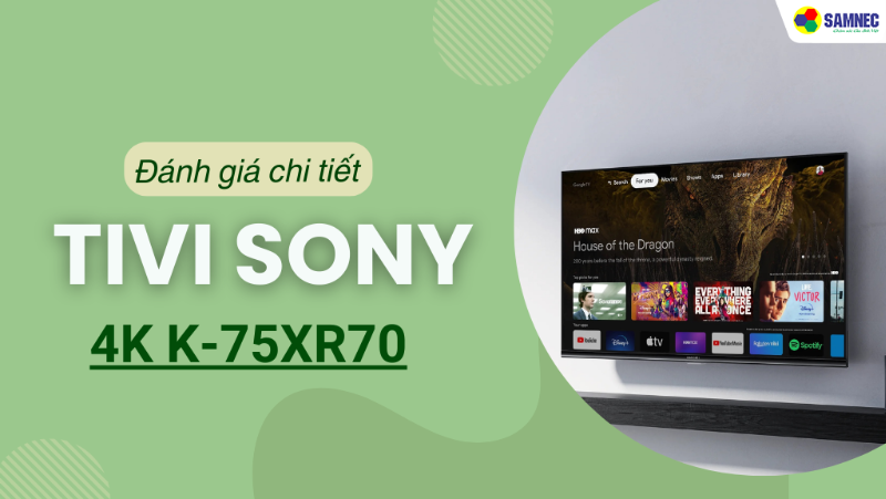 Đánh giá chi tiết Google tivi Sony 4K 75 inch K-75XR70: Trải nghiệm giải trí đỉnh cao