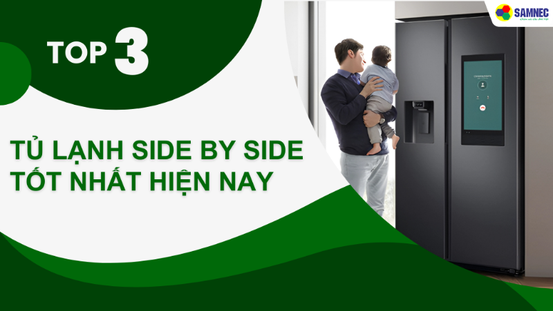Top 3 tủ lạnh Side by side bán chạy nhất với nhiều tính năng hiện đại