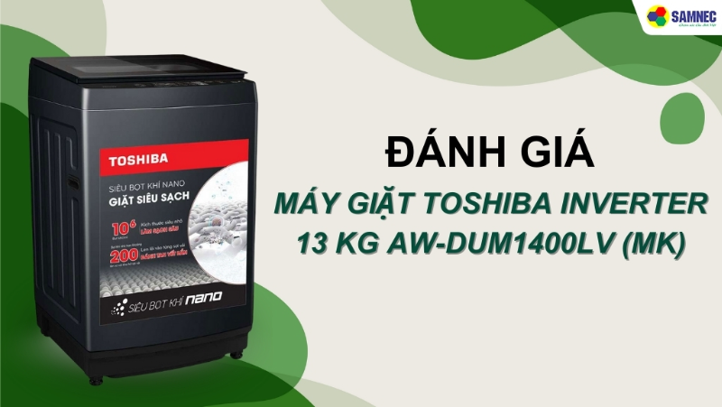Đánh giá máy giặt Toshiba 13 kg AW-DUM1400LV (MK) có đáng mua hay không?