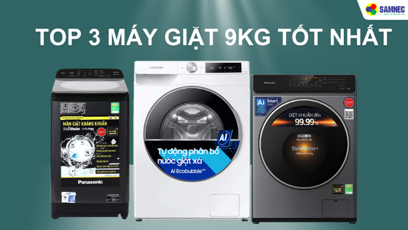 Top 3 máy giặt 9kg tốt nhất hiện nay cho mọi gia đình