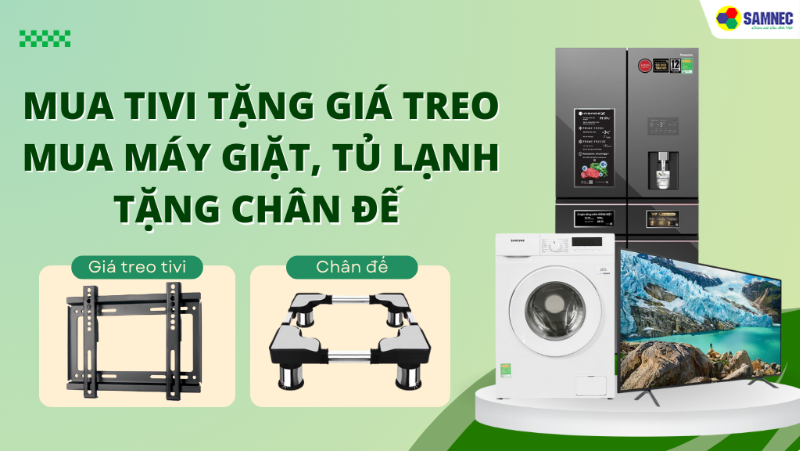 Mua tivi tặng giá treo - Mua máy giặt, tủ lạnh tặng chân đế 