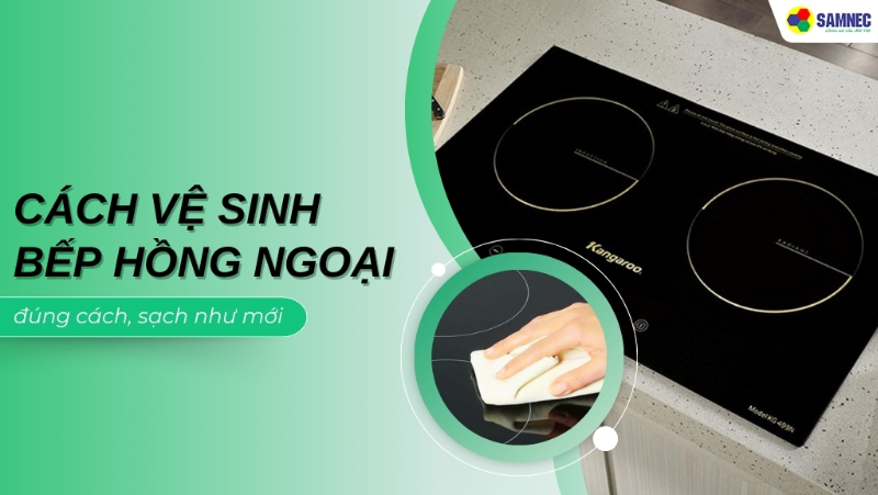 Cách vệ sinh bếp hồng ngoại đơn giản, đúng cách, sạch bong tại nhà 