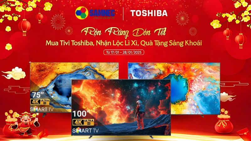Rộn Ràng Đón Tết: Đến Samnec Mua Tivi Toshiba, Nhận Lộc Lì Xì, Quà Tặng Sảng Khoái